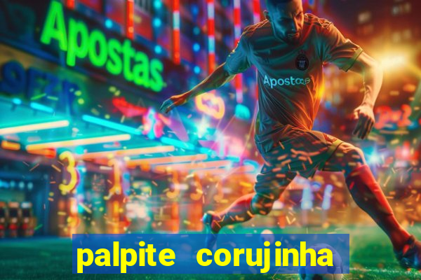 palpite corujinha de hoje